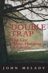 Double Trap (The Last Public Hanging in Canada) by John Melady, 9781550025712