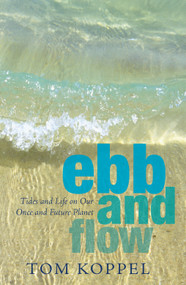 Ebb and Flow (Tides and Life on Our Once and Future Planet) by Tom Koppel, 9781550027266