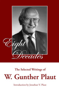 Eight Decades (The Selected Writings of W. Gunther Plaut) by W. Gunther Plaut, Jonathan V. Plaut, 9781550028614