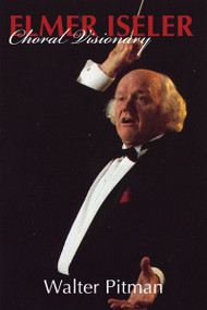 Elmer Iseler (Choral Visionary) by Walter Pitman, 9781550028157