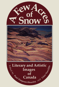 A Few Acres of Snow (Literary and Artistic Images of Canada) by Paul Simpson-Housley, Glen Norcliffe, 9781550021578