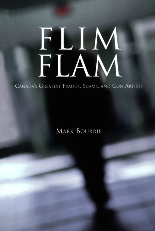 Flim Flam (Canada's Greatest Frauds, Scams, and Con Artists) by Mark Bourrie, 9780888822017