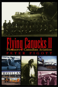 Flying Canucks II (Pioneers of Canadian Aviation) by Peter Pigott, 9780888821935