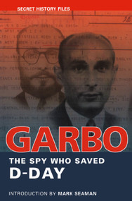 GARBO (The Spy Who Saved D-Day) by Mark Seaman, National Archives, 9781550025040