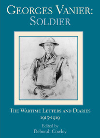 Georges Vanier: Soldier (The Wartime Letters and Diaries, 1915-1919) by Deborah Cowley, Georges Vanier, 9781550023435