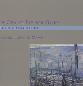 A Grand Eye for Glory (A Life of Franz Johnston) by Roger Burford Mason, 9781550023053