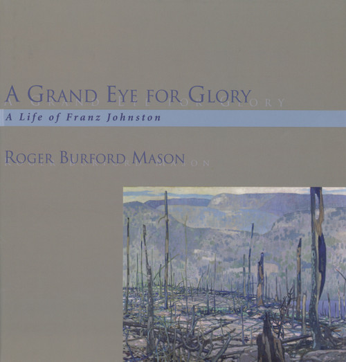 A Grand Eye for Glory (A Life of Franz Johnston) by Roger Burford Mason, 9781550023053