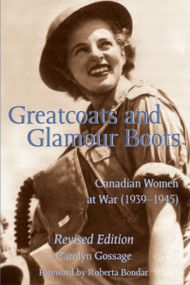 Greatcoats and Glamour Boots (Canadian Women at War, 1939-1945, Revised Edition) by Carolyn Gossage, Roberta Bondar, 9781550023688