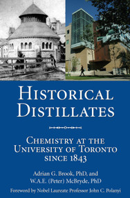 Historical Distillates (Chemistry at the University of Toronto since 1843) by Adrian G. Brook, W.A.E. (Peter) McBryde, 9781550027242