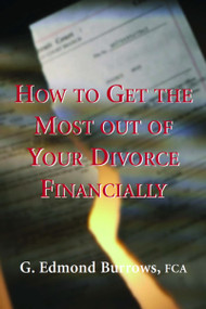 How to Get the Most Out of Your Divorce Financially by G. Edmond Burrows, 9781550023862