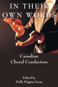 In Their Own Words (Canadian Choral Conductors) by Holly Higgins Jonas, 9781550023589