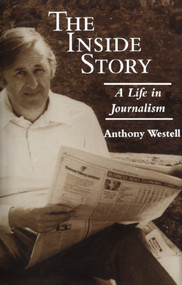 The Inside Story (A Life in Journalism) by Anthony Westell, 9781550023756