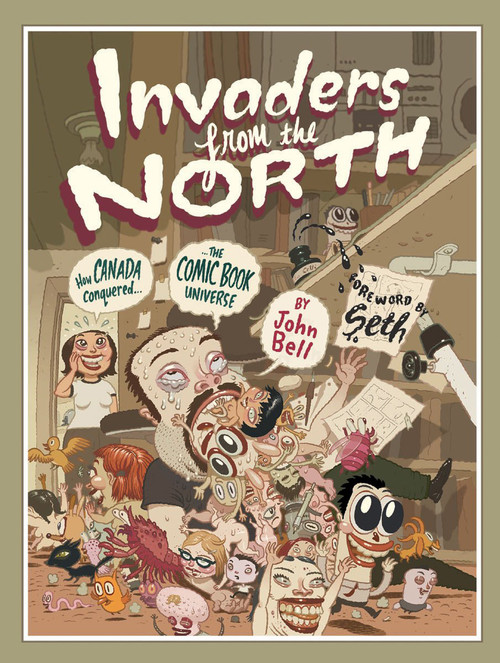 Invaders from the North (How Canada Conquered the Comic Book Universe) by John Bell, 9781550026597