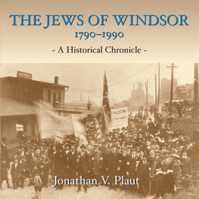 The Jews of Windsor, 1790-1990 (A Historical Chronicle) by Jonathan V. Plaut, 9781550027068