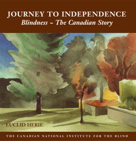 The Journey to Independence (Blindness - The Canadian Story) by Euclid Herie, 9781550025590