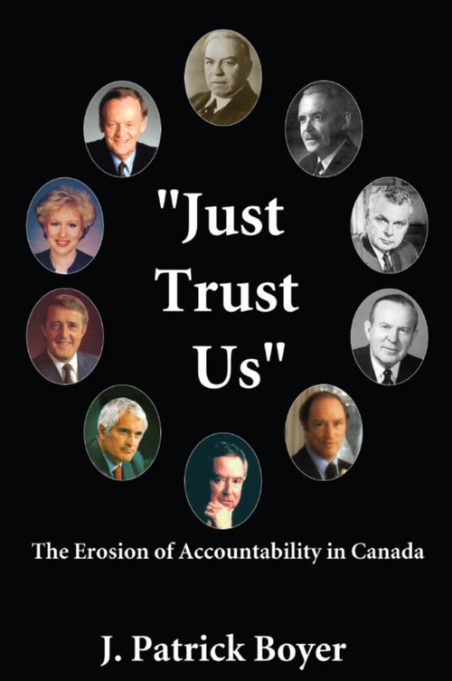 Just Trust Us (The Erosion of Accountability in Canada) by J. Patrick Boyer, 9781550024319