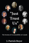 Just Trust Us (The Erosion of Accountability in Canada) by J. Patrick Boyer, 9781550024319
