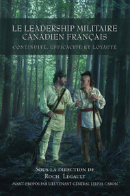 Le leadership militaire canadien francais (Continuité, Efficacité, et Loyauté) (French Edition) by Roch Legault, Bernd Horn, J.H.P.M Caron, 9781550026955
