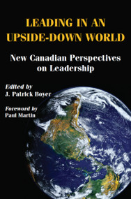 Leading in an Upside-Down World (New Canadian Perspectives on Leadership) by J. Patrick Boyer, Paul Martin, 9781550024555
