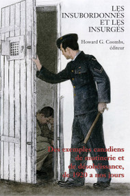 Les Insubordonnés et les insurgés (Des exemples canadiens de mutinerie et de désobeissance, de 1920 à nos jours) (French Edition) by Howard Coombs, 9781550027655