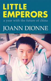 Little Emperors (A Year with the Future of China) by JoAnn Dionne, 9781550027563