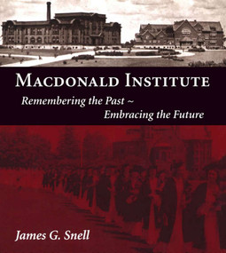 Macdonald Institute (Remembering the Past, Embracing the Future) by James Snell, 9781550024456