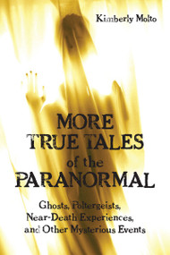 More True Tales of the Paranormal (Ghosts, Poltergeists, Near-Death Experiences and Other Mysterious Events) by Kimberly Molto, 9781550028348