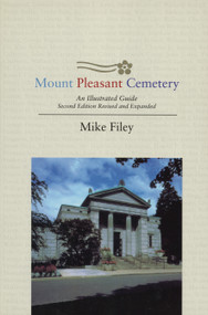 Mount Pleasant Cemetery (An Illustrated Guide: Second Edition, Revised and Expanded) by Mike Filey, 9781550023220