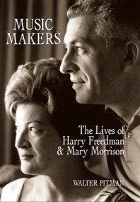 Music Makers (The Lives of Harry Freedman and Mary Morrison) by Walter Pitman, 9781550025897