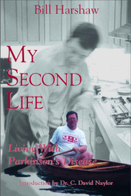 My Second Life (Living with Parkinson's Disease) by William A. Harshaw, 9780888822369