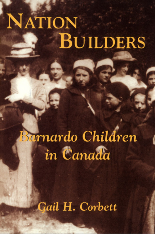Nation Builders (Barnardo Children in Canada) by Gail H. Corbett, 9781550023947