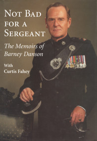 Not Bad for a Sergeant (The Memoirs of Barney Danson) by Barney Danson, Curtis Fahey, 9781550024043