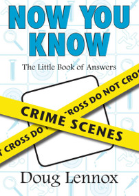 Now You Know Crime Scenes (The Little Book of Answers) by Doug Lennox, 9781550027747