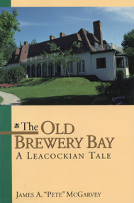 The Old Brewery Bay (A Leacockian Tale) by James A. "Pete" McGarvey, 9781550022162