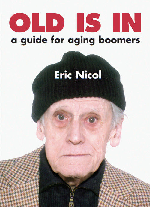 Old Is In (A Guide For Aging Boomers) by Eric Nicol, 9781550025248
