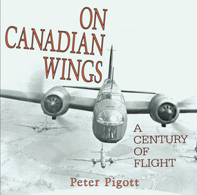 On Canadian Wings (A Century of Flight) by Peter Pigott, 9781550025491