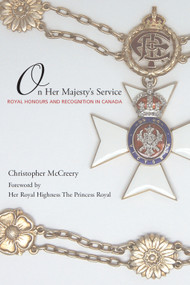 On Her Majesty's Service (Royal Honours and Recognition in Canada) by Christopher McCreery, 9781550027426