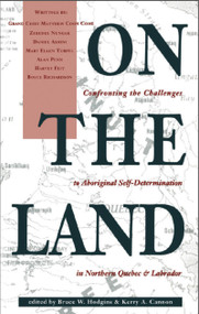 On the Land (Confronting the Challenges to Aboriginal Self-Determination) by Bruce W. Hodgins, Kerry A. Cannon, 9780969078364