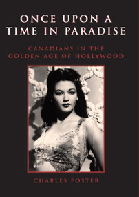 Once Upon a Time in Paradise (Canadians in the Golden Age of Hollywood) by Charles Foster, 9781550024647