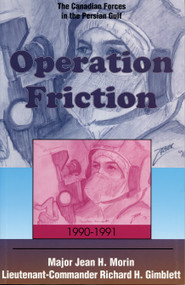 Operation Friction 1990-1991 (The Canadian Forces in the Persian Gulf) - 9781550022568 by Jean H. Morin, Richard H. Gimblett, 9781550022568