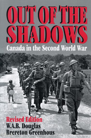 Out of the Shadows (Canada in the Second World War) by Brereton Greenhous, W.A.B. Douglas, 9781550021516