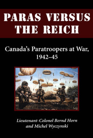 Paras Versus the Reich (Canada's Paratroopers at War, 1942-1945) by Bernd Horn, Michel Wyczynski, 9781550024708
