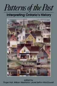 Patterns of the Past (Interpreting Ontario's History) by Roger Hall, William Westfall, Laurel Sefton MacDowell, 9781550020342