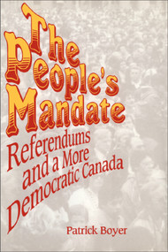 The People's Mandate (Referendums and a More Democratic Canada) by J. Patrick Boyer, 9781550021479