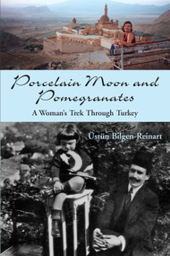 Porcelain Moon and Pomegranates (A Woman's Trek Through Turkey) by Üstün Bilgen-Reinart, 9781550026580
