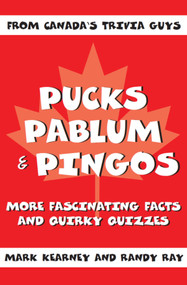 Pucks, Pablum and Pingos (More Fascinating Facts and Quirky Quizzes) by Mark Kearney, Randy Ray, 9781550025002