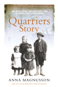 Quarriers Story (One Man's Vision That Gave 7,000 Children a New Life in Canada) by Anna Magnusson, 9781550026559