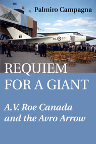 Requiem for a Giant (A.V. Roe Canada and the Avro Arrow) by Palmiro Campagna, 9781550024388