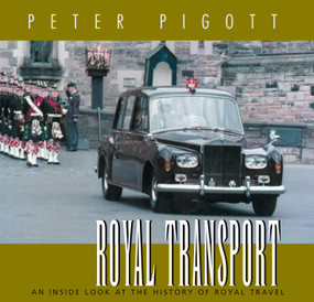 Royal Transport (An Inside Look at The History of British Royal Travel) by Peter Pigott, 9781550025729