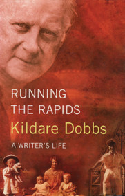 Running The Rapids (A Writer's Life) by Kildare Dobbs, 9781550025941